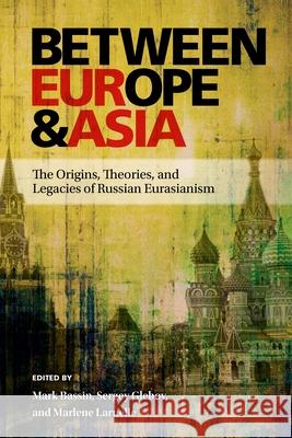 Between Europe and Asia: The Origins, Theories, and Legacies of Russian Eurasianism Mark Bassin Sergey Glebov Marlene Laruelle 9780822963660 University of Pittsburgh Press - książka