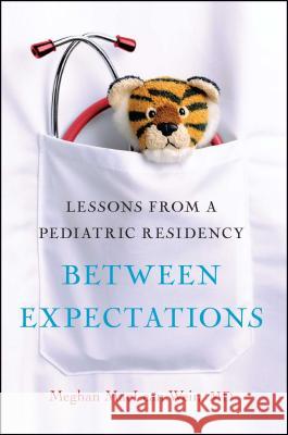 Between Expectations: Lessons from a Pediatric Residency Meghan Weir 9781439189085 Free Press - książka