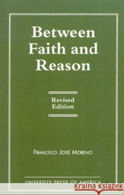 Between Faith and Reason, Revised Edition Moreno, Francisco José 9780761809524 University Press of America - książka