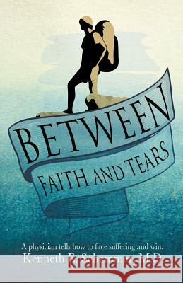 Between Faith and Tears M D Kenneth E Schemmer 9781622308262 Xulon Press - książka