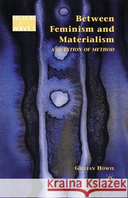 Between Feminism and Materialism: A Question of Method Howie, G. 9781349287130 Palgrave MacMillan - książka