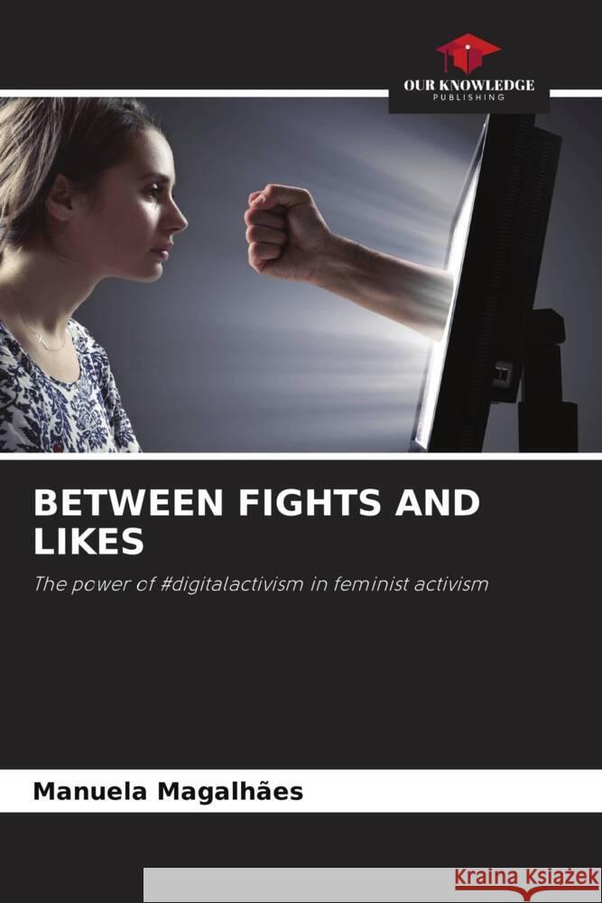 BETWEEN FIGHTS AND LIKES Magalhães, Manuela 9786208336080 Our Knowledge Publishing - książka