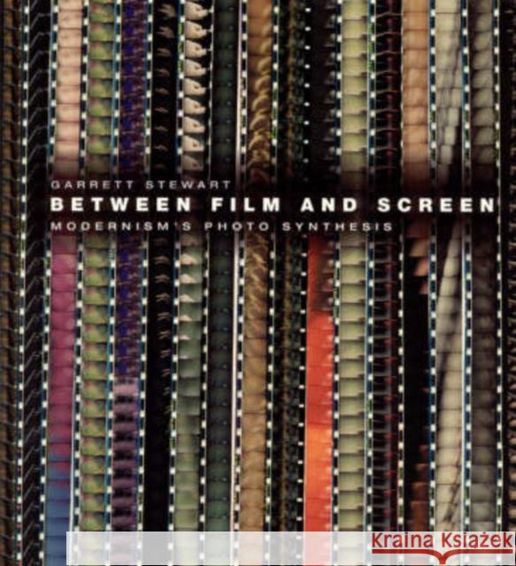 Between Film and Screen: Modernism's Photo Synthesis Garrett Stewart 9780226774121 University of Chicago Press - książka