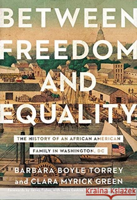 Between Freedom and Equality: The History of an African American Family in Washington, DC Barbara Boyle Torrey Clara Myrick Green James Fisher 9781647120818 Georgetown University Press - książka