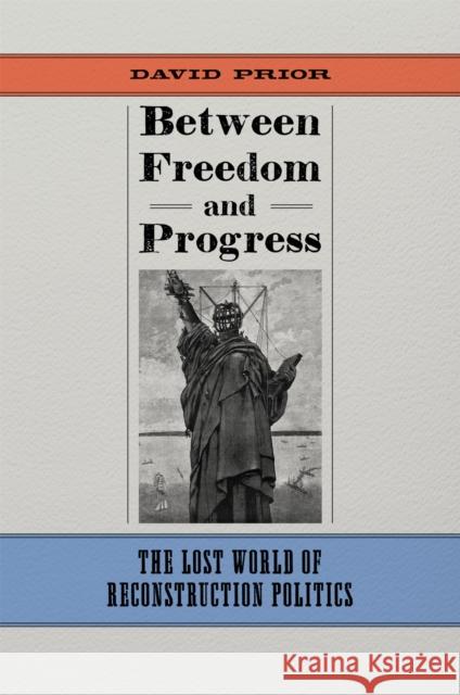 Between Freedom and Progress: The Lost World of Reconstruction Politics David Prior 9780807169681 LSU Press - książka