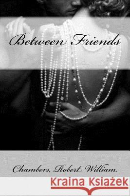 Between Friends Chambers Rober Mybook 9781548332877 Createspace Independent Publishing Platform - książka