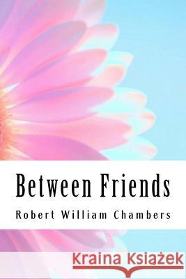 Between Friends Robert Willia 9781986349697 Createspace Independent Publishing Platform - książka