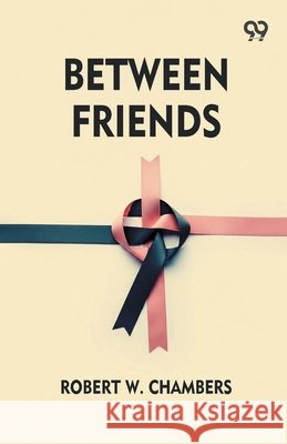 Between Friends Chambers, Robert W. 9789376807437 Double 9 Books - książka
