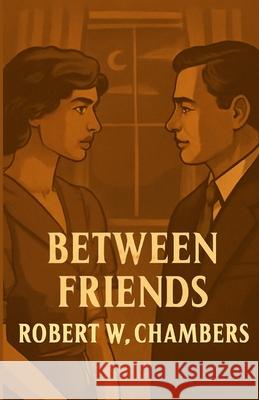 Between Friends(Illustrated) Robert W. Chambers Micheal Smith 9780079946553 Micheal Smith - książka