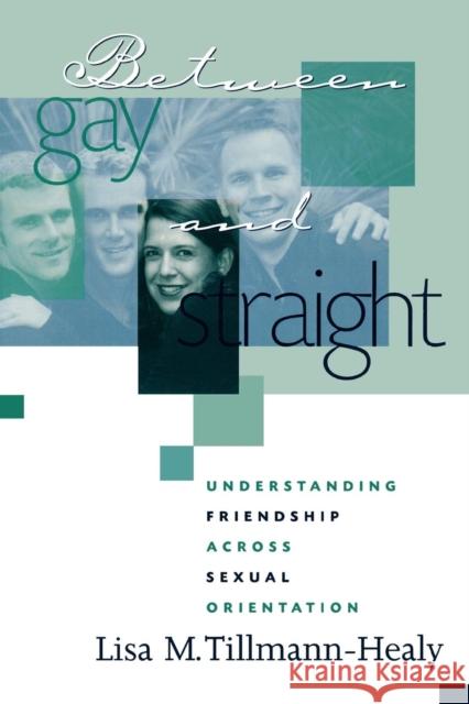 Between Gay and Straight: Understanding Friendship Across Sexual Orientation Tillmann-Healy, Lisa M. 9780759101111 Altamira Press - książka