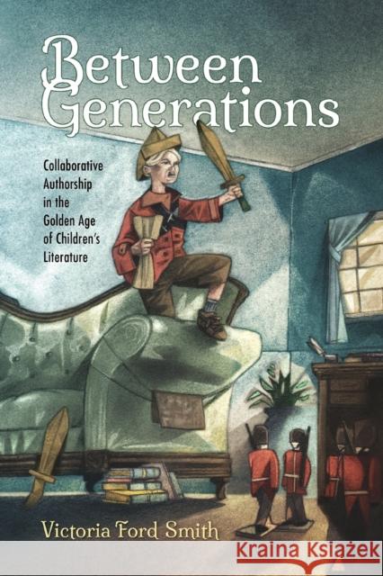 Between Generations: Collaborative Authorship in the Golden Age of Children's Literature Victoria Ford Smith 9781496828248 University Press of Mississippi - książka