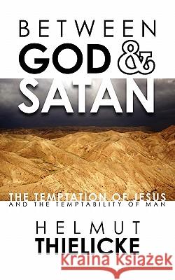 Between God and Satan: The Temptation of Jesus and the Temptability of Man Thielicke, Helmut 9780984491711 Oil Lamp Books - książka