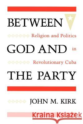 Between God and the Party: Religion and Politics in Revolutionary Cuba John M. Kirk 9780813009094 University of South Florida Press (Tampa) - książka