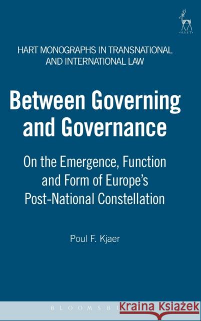 Between Governing and Governance: On the Emergence, Function and Form of Europe's Post-National Constellation Kjaer, Poul F. 9781849460262 HART PUBLISHING - książka