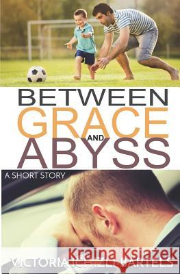 Between Grace and Abyss: A Short Story Victoria Ichizli-Bartels 9781790460328 Independently Published - książka
