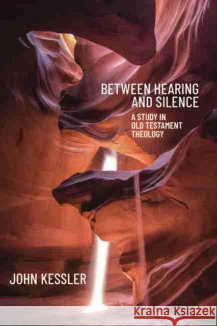 Between Hearing and Silence: A Study in Old Testament Theology John Kessler 9781481313766 Baylor University Press - książka