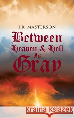 Between Heaven & Hell Is Gray J R Masterson 9781665543934 Authorhouse - książka