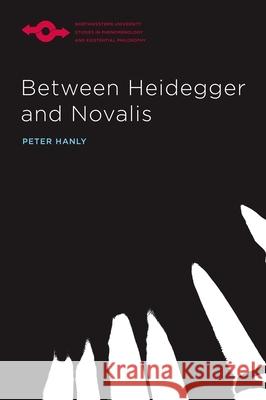 Between Heidegger and Novalis Peter Hanly 9780810143258 Northwestern University Press - książka