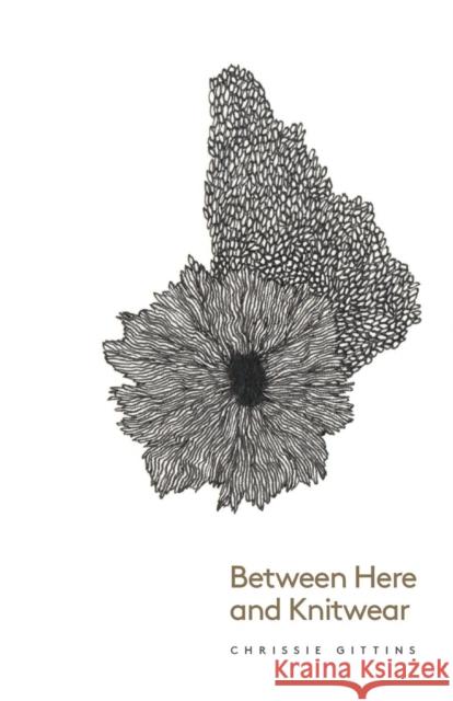 Between Here and Knitwear Chrissie Gittins 9781910061251 Unthank Books - książka