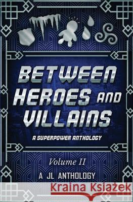 Between Heroes and Villains: A Superpower Anthology Heather Hayden J. L. Bernard J. E. Klimov 9781943171071 Rowanwood Publishing, LLC - książka