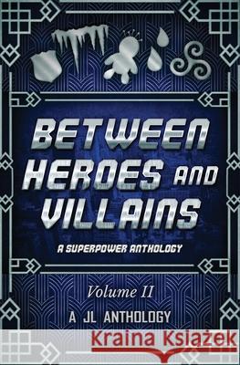 Between Heroes and Villains: A Superpower Anthology Heather Hayden Heidi Hayden  9781943171224 Rowanwood Publishing, LLC - książka
