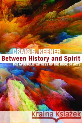 Between History and Spirit Craig S Keener 9781532684104 Cascade Books - książka