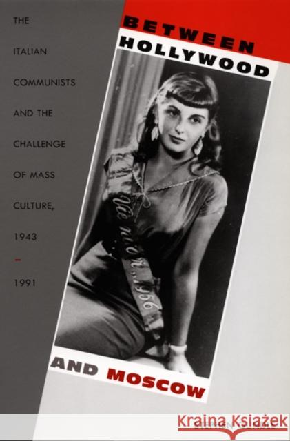 Between Hollywood and Moscow: The Italian Communists and the Challenge of Mass Culture, 1943-1991 Stephen Gundle 9780822325307 Duke University Press - książka