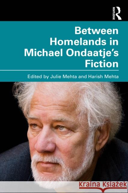 Between Homelands in Michael Ondaatje’s Fiction  9781032865874 Taylor & Francis Ltd - książka