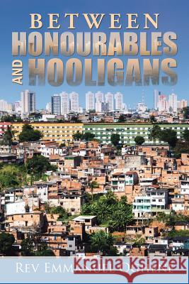 Between Honourables and Hooligans Rev Emmanuel Oghene   9781524596453 Xlibris - książka