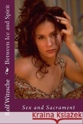 Between Ice and Spirit: The Kaleidoscope Project Rolf a. F. Witzsche 9781530045174 Createspace Independent Publishing Platform - książka