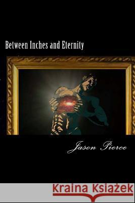 Between Inches and Eternity Jason Pierce 9781544200057 Createspace Independent Publishing Platform - książka
