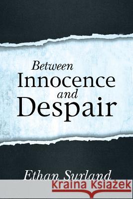 Between Innocence and Despair Ethan Surland 9781490855646 WestBow Press - książka