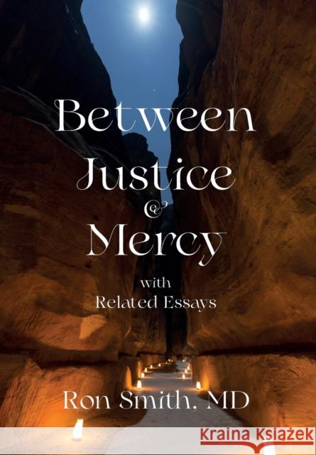 Between Justice and Mercy with Related Essays Smith, Ronnie E. 9780985823931 Ronnie E Smith - książka