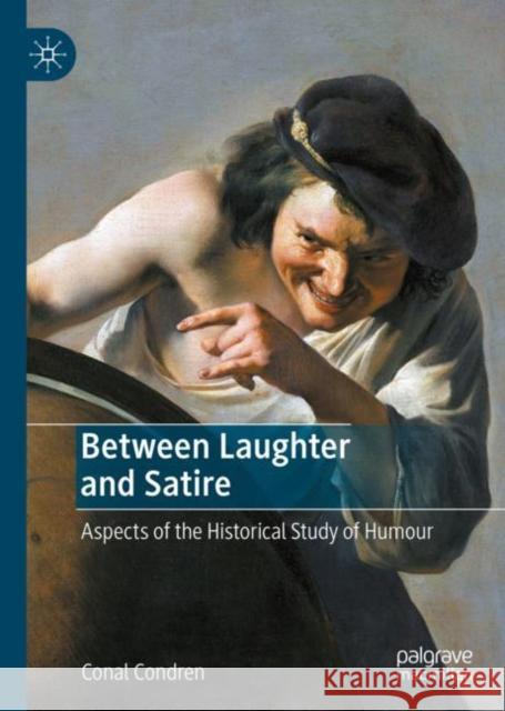 Between Laughter and Satire: Aspects of the Historical Study of Humour Conal Condren 9783031217388 Palgrave MacMillan - książka