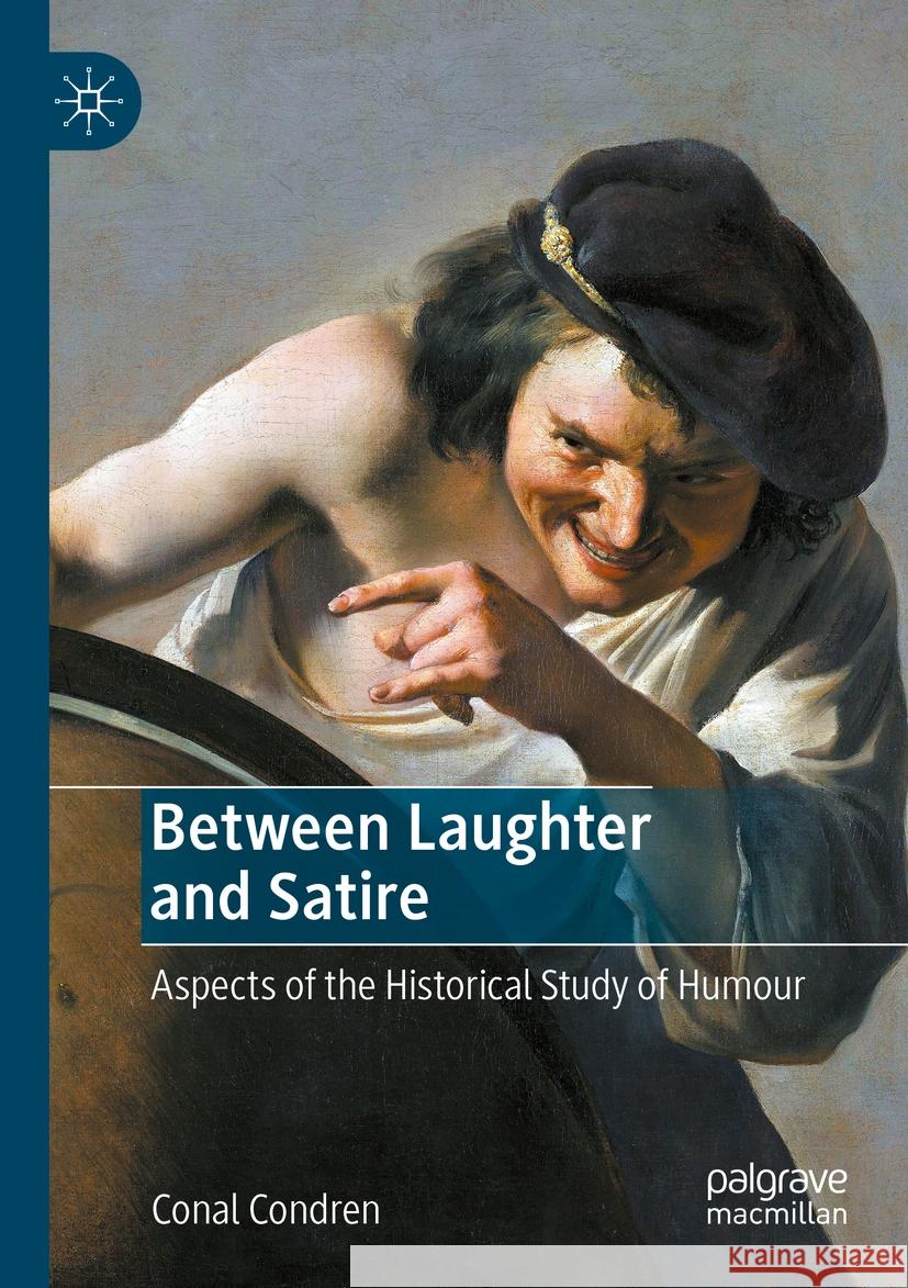 Between Laughter and Satire: Aspects of the Historical Study of Humour Conal Condren 9783031217418 Palgrave MacMillan - książka