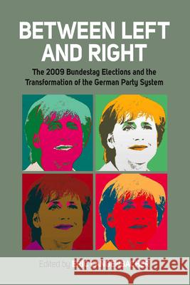 Between Left and Right: The 2009 Bundestag Elections and the Transformation of the German Party System Langenbacher, Eric 9780857452221 Berghahn Books - książka