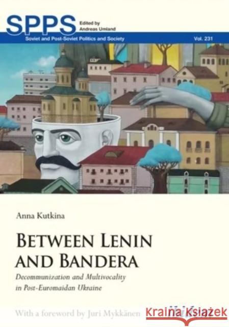 Between Lenin and Bandera: Decommunization and Multivocality in Post-Euromaidan Ukraine Anna Kutkina Juri Mykk 9783838215068 Ibidem Press - książka