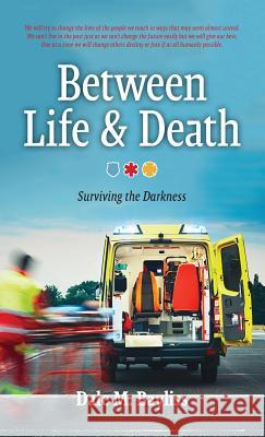 Between Life & Death: Surviving the Darkness Dale M. Bayliss 9781773703138 Dale M. Bayliss - książka