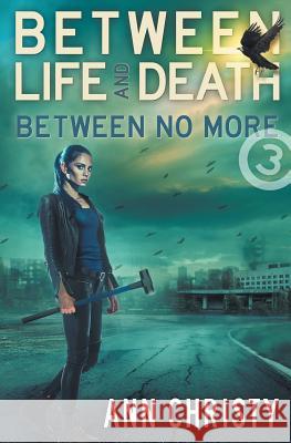 Between Life and Death: Between No More Ann Christy 9781539679004 Createspace Independent Publishing Platform - książka