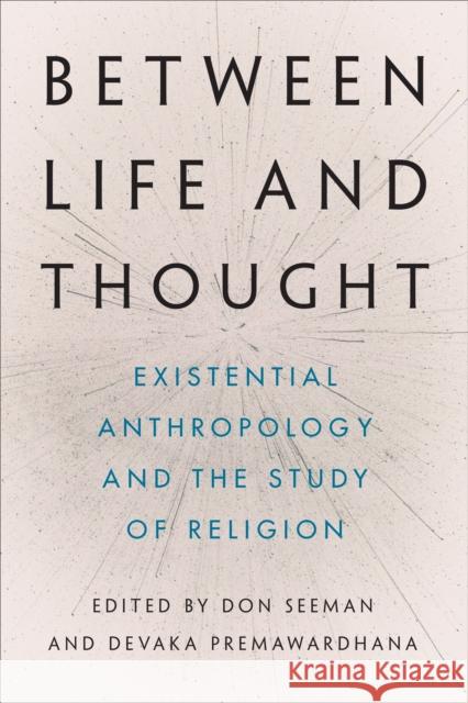 Between Life and Thought: Existential Anthropology and the Study of Religion  9781487552589 University of Toronto Press - książka