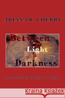 Between Light and Darkness Ariana R. Cherry 9781546771135 Createspace Independent Publishing Platform - książka