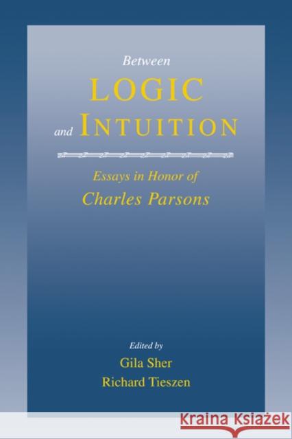 Between Logic and Intuition: Essays in Honor of Charles Parsons Sher, Gila 9780521038256 Cambridge University Press - książka