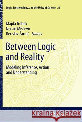 Between Logic and Reality: Modeling Inference, Action and Understanding Trobok, Majda 9789400793781 Springer - książka