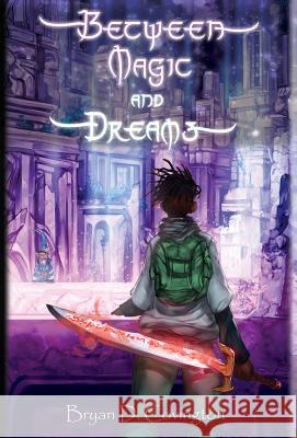Between Magic and Dreams Bryan D. Covington Adriane Hasselbein Hector Sevilla Lujan 9781733943918 Bryan Demond Covington - książka