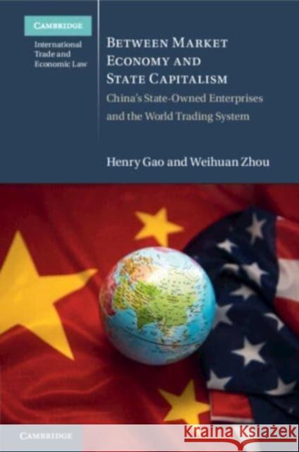 Between Market Economy and State Capitalism: China's State-Owned Enterprises and the World Trading System Weihuan (University of New South Wales, Sydney) Zhou 9781108828499 Cambridge University Press - książka