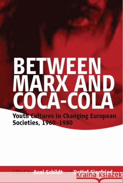 Between Marx and Coca-Cola: Youth Cultures in Changing European Societies, 1960-1980 Schildt, Axel 9781845450090 Berghahn Books - książka