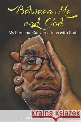 Between Me and God: Personal Conversations with God Guernica Williams Tony Robert 9781729411216 Independently Published - książka