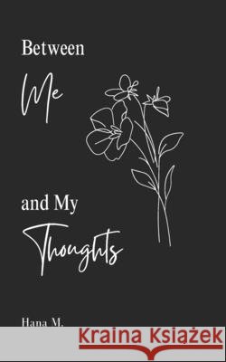 Between Me and My Thoughts M, Hana 9798297104709 Independently Published - książka