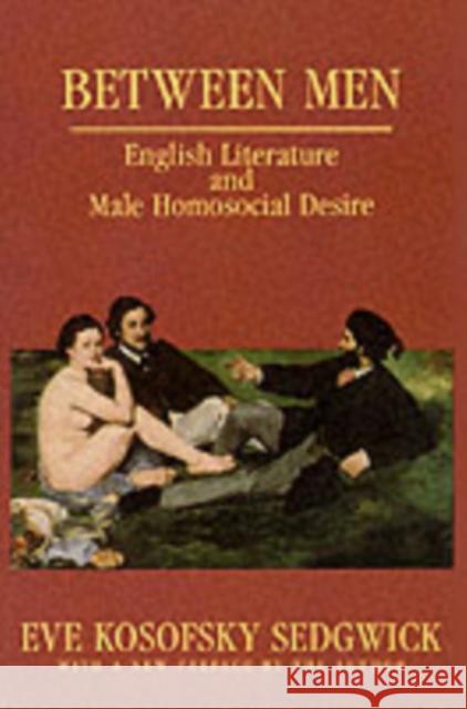 Between Men: English Literature and Male Homosocial Desire Sedgwick, Eve Kosofsky 9780231082730  - książka