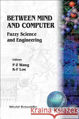 Between Mind and Computer: Fuzzy Science and Engineering Kia Fock Loe Pei Zhuang Wang 9789810213053 World Scientific Publishing Company - książka